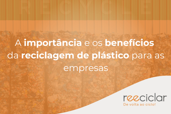 importância e benefícios da reciclagem de plástico