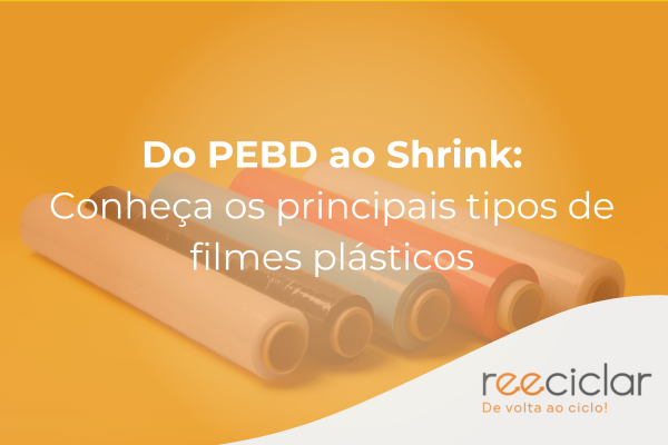 Do PEBD ao Shrink Conheça os principais tipos de filmes plásticos