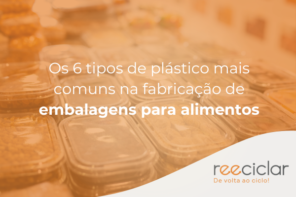 Os 6 tipos de plástico mais comuns na fabricação de embalagens para alimentos