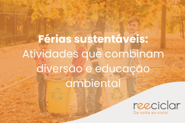 Férias sustentáveis Atividades que combinam diversão e educação ambiental
