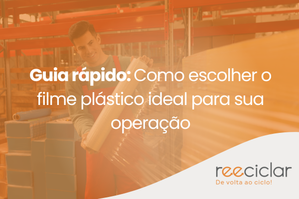 Guia rápido_ Como escolher o filme plástico ideal para sua operação