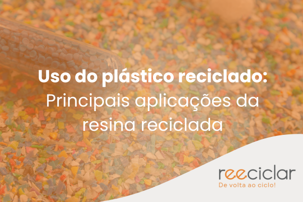 Uso do plástico reciclado Principais aplicações da resina reciclada