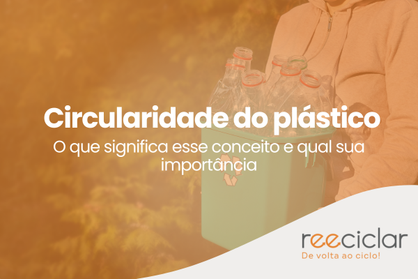 Circularidade do plástico: O que significa esse conceito e qual sua importancia